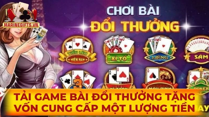 Tải game bài đổi thưởng tặng vốn cung cấp một lượng tiền