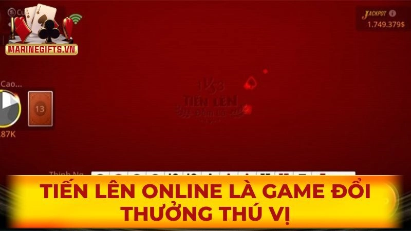 Tiến lên online là game đổi thưởng thú vị