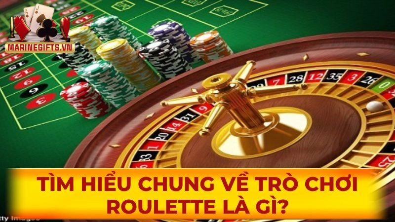 Tìm hiểu chung về trò chơi Roulette là gì?